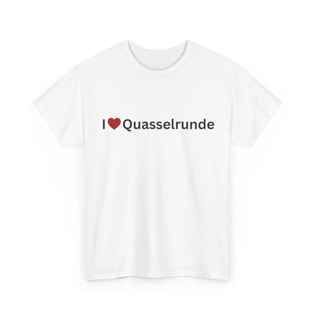 I love Quasselrunde T-Shirt