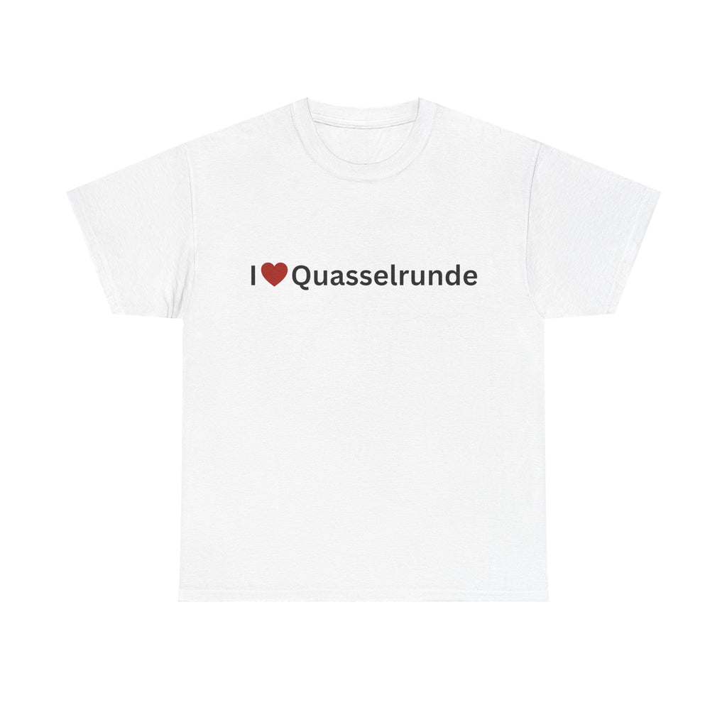 I love Quasselrunde T-Shirt